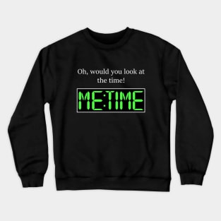 Oh, would you look at the time! Me Time Crewneck Sweatshirt